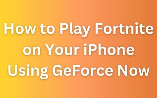 So spielen Sie Fortnite mit GeForce Now auf Ihrem iPhone